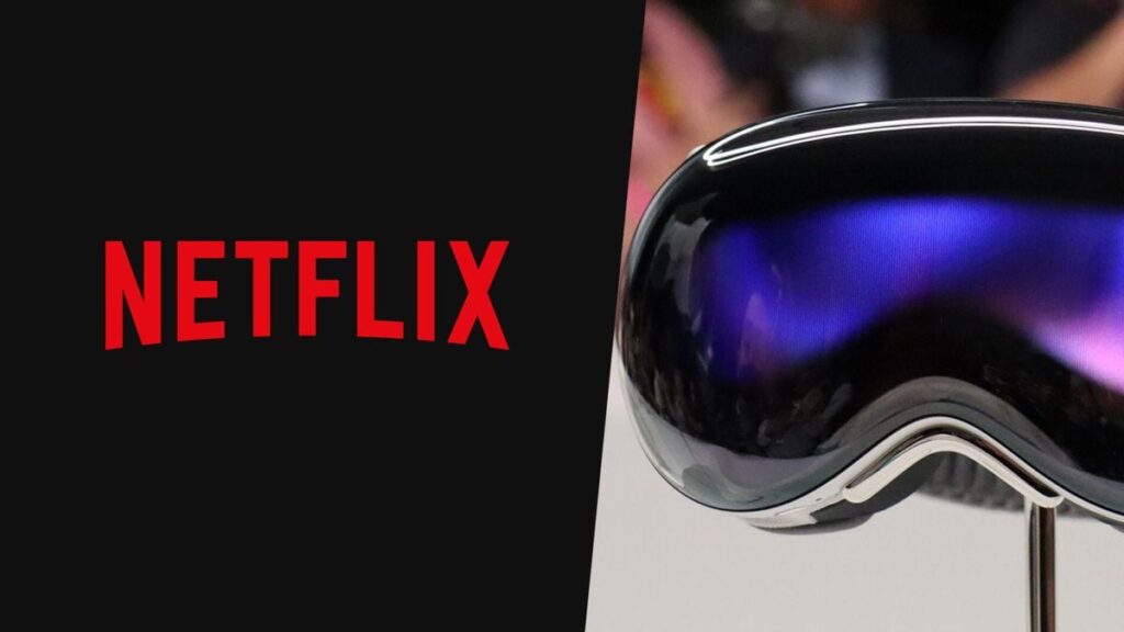 Netflix จะไม่ลงบน Apple Vision Pro เหตุตลาดยังเล็ก